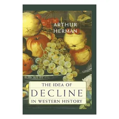 "The Idea of Decline in Western History" - "" ("Herman Arthur")(Paperback)