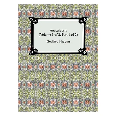 "Anacalypsis (Volume 1 of 2, Part 1 of 2)" - "" ("Higgins Godfrey")(Paperback)