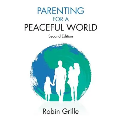 "Parenting for a Peaceful World, 2nd Ed." - "" ("Grille Robin")(Paperback)