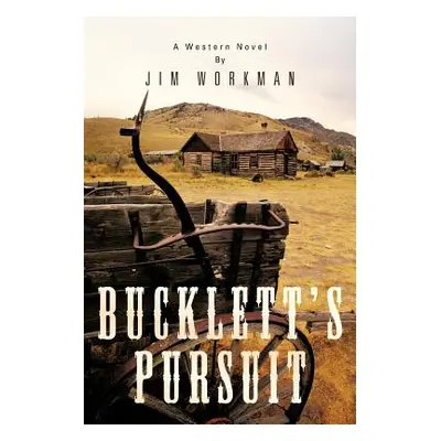 "Bucklett's Pursuit: A Western Novel" - "" ("Workman Jim")(Paperback)