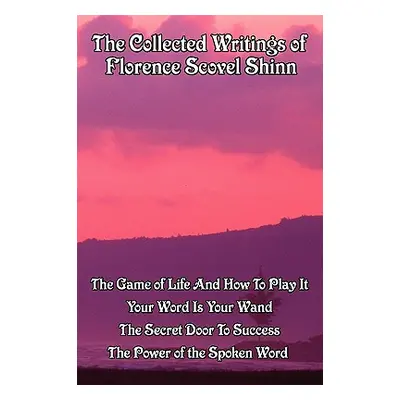 "The Collected Writings of Florence Scovel Shinn" - "" ("Shinn Florence Scovel")(Paperback)