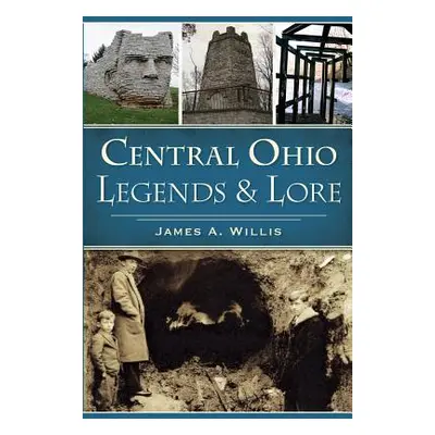 "Central Ohio Legends & Lore" - "" ("Willis James A.")(Paperback)