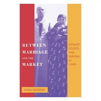 "Between Marriage and the Market, 24: Intimate Politics and Survival in Cairo" - "" ("Hoodfar Ho