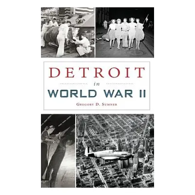 "Detroit in World War II" - "" ("Sumner Gregory D.")(Pevná vazba)