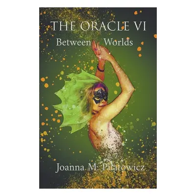 "The Oracle VI - Between Worlds" - "" ("Pilatowicz Joanna M.")(Paperback)