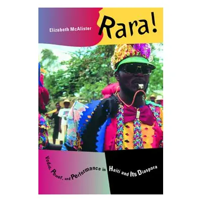 "Rara!: Vodou, Power, and Performance in Haiti and Its Diaspora" - "" ("McAlister Elizabeth")(Pa