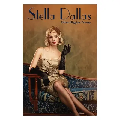 "Stella Dallas" - "" ("Prouty Olive Higgins")(Paperback)