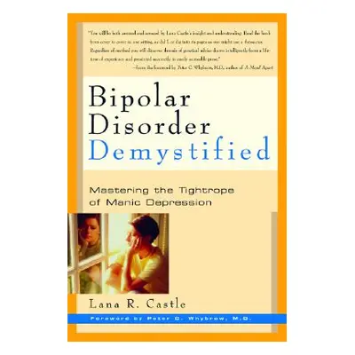 "Bipolar Disorder Mystified: Mastering the Tightrope of Manic Depression" - "" ("Castle Lana R."