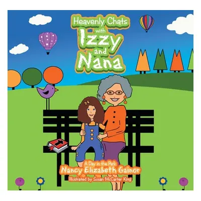 "Heavenly Chats with Izzy and Nana: A Day in the Park" - "" ("Gainor Nancy Elizabeth")(Paperback