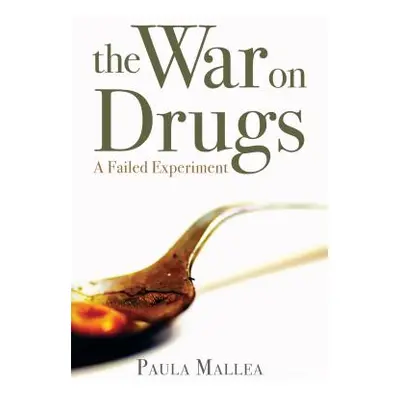 "The War on Drugs: A Failed Experiment" - "" ("Mallea Paula")(Paperback)