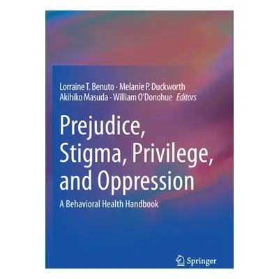 "Prejudice, Stigma, Privilege, and Oppression: A Behavioral Health Handbook" - "" ("Benuto Lorra