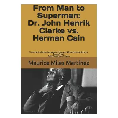 "From Man To Superman: Dr. John Henrik Clarke vs. Herman Cain: The most in-depth discussion of r