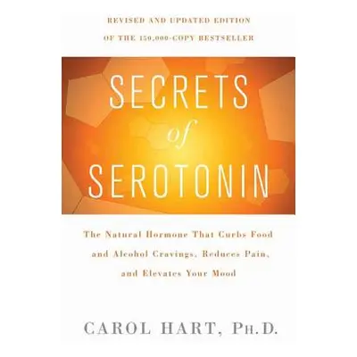 "Secrets of Serotonin, Revised Edition: The Natural Hormone That Curbs Food and Alcohol Cravings