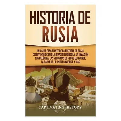 "Historia de Rusia: Una gua fascinante de la historia de Rusia, con eventos como la invasin mong