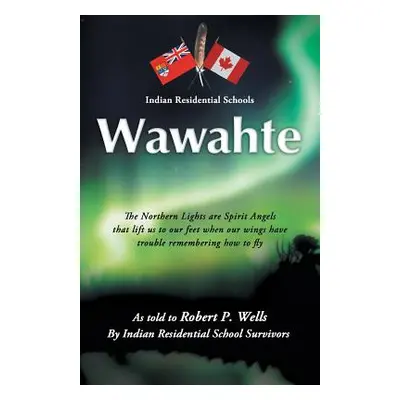 "Wawahte: Subject: Canadian Indian Residential Schools" - "" ("Wells Robert P.")(Paperback)