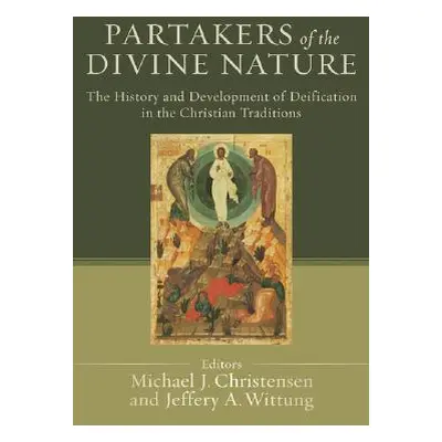 "Partakers of the Divine Nature: The History and Development of Deification in the Christian Tra