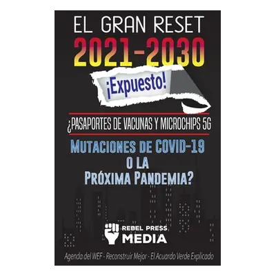 "El Gran Reset 2021-2030 Expuesto!: Pasaportes de Vacunas y Microchips 5G, Mutaciones de COVID-1