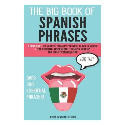 "The Big Book of Spanish Phrases: 2 Books in 1: 101 Spanish Phrases You Won't Learn in School + 