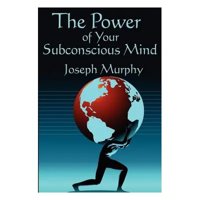 "The Power of Your Subconscious Mind: Complete and Unabridged" - "" ("Murphy Joseph")(Paperback)