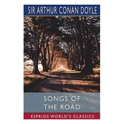 "Songs of the Road (Esprios Classics)" - "" ("Doyle Arthur Conan")(Paperback)