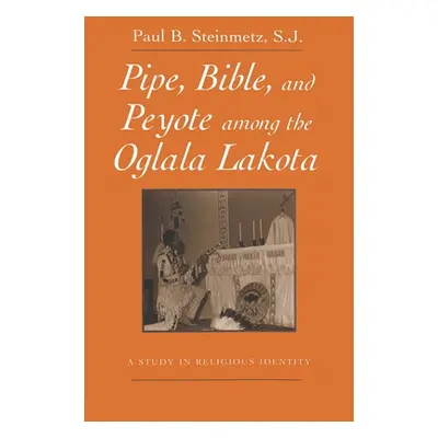 "Pipe, Bible, and Peyote Among the Oglala Lakota: A Study in Religious Identity" - "" ("Steinmet