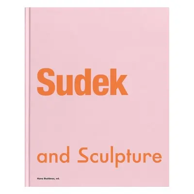 "Sudek and Sculpture" - "" ("Buddeus Hana")(Pevná vazba)