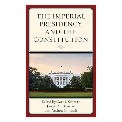 "The Imperial Presidency and the Constitution" - "" ("Schmitt Gary")(Pevná vazba)