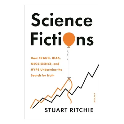 "Science Fictions: How Fraud, Bias, Negligence, and Hype Undermine the Search for Truth" - "" ("