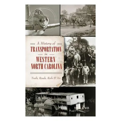 "A History of Transportation in Western North Carolina: Trails, Roads, Rails & Air" - "" ("Rusci