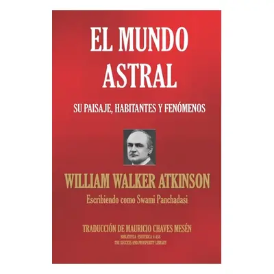 "El Mundo Astral: Su paisaje, habitantes y fenmenos" - "" ("Panchadasi Swami")(Paperback)