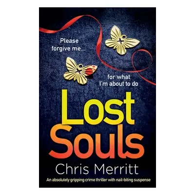 "Lost Souls: An absolutely gripping crime thriller with nail-biting suspense" - "" ("Merritt Chr