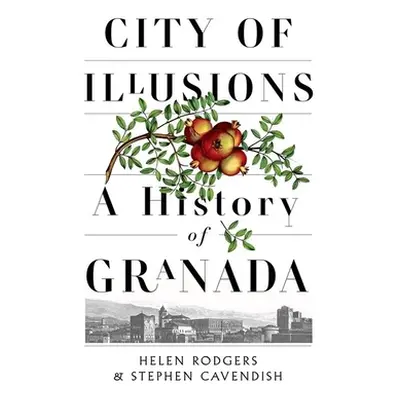 "City of Illusions: A History of Granada" - "" ("Rodgers Helen")(Pevná vazba)