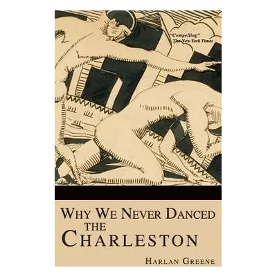 "Why We Never Danced the Charleston" - "" ("Greene Harlan")(Pevná vazba)