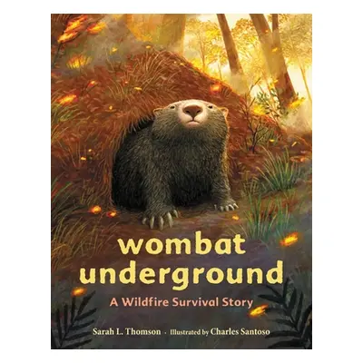 "Wombat Underground: A Wildfire Survival Story" - "" ("Thomson Sarah L.")(Pevná vazba)