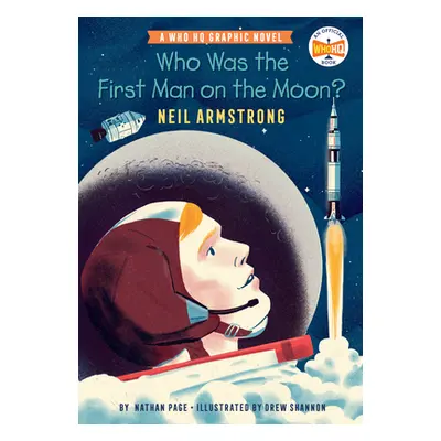 "Who Was the First Man on the Moon?: Neil Armstrong: A Who HQ Graphic Novel" - "" ("Page Nathan"