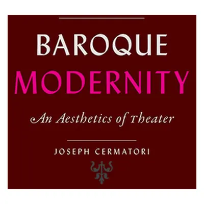 "Baroque Modernity: An Aesthetics of Theater" - "" ("Cermatori Joseph")(Paperback)