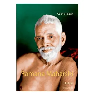 "Ramana Maharshi: His Life" - "" ("Ebert Gabriele")(Paperback)