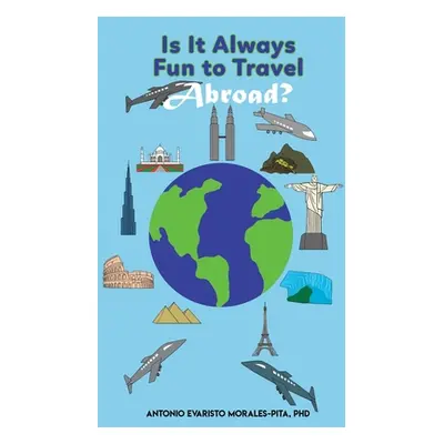 "Is It Always Fun to Travel Abroad?" - "" ("Morales-Pita Antonio Evaristo")(Paperback)