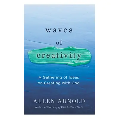 "Waves of Creativity: A Gathering of Ideas on Creating with God" - "" ("Arnold Allen")(Paperback