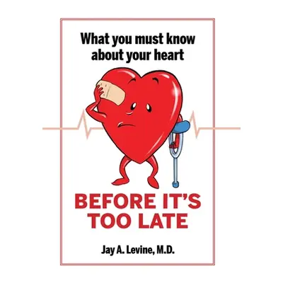 "What You Must Know About Your Heart Before It's Too Late" - "" ("Levine Jay A.")(Pevná vazba)