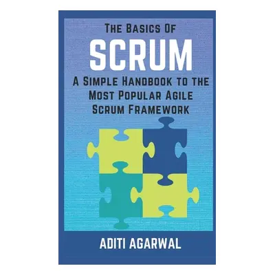 "The Basics of SCRUM: A Simple Handbook to the Most Popular Agile Scrum Framework" - "" ("Agarwa