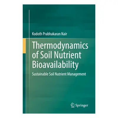 "Thermodynamics of Soil Nutrient Bioavailability: Sustainable Soil Nutrient Management" - "" ("N