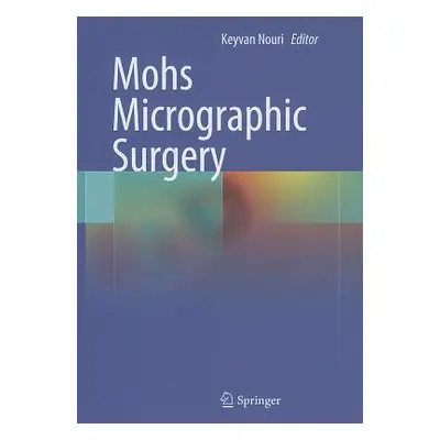 "Mohs Micrographic Surgery" - "" ("Nouri Keyvan")(Pevná vazba)