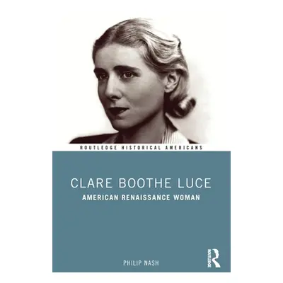 "Clare Boothe Luce: American Renaissance Woman" - "" ("Nash Philip")(Paperback)