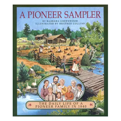 "A Pioneer Sampler: The Daily Life of a Pioneer Family in 1840" - "" ("Greenwood Barbara")(Paper