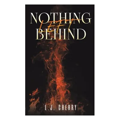 "Nothing Left Behind" - "" ("Cherry L. J.")(Paperback)