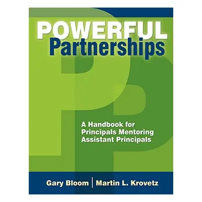 "Powerful Partnerships: A Handbook for Principals Mentoring Assistant Principals" - "" ("Bloom G