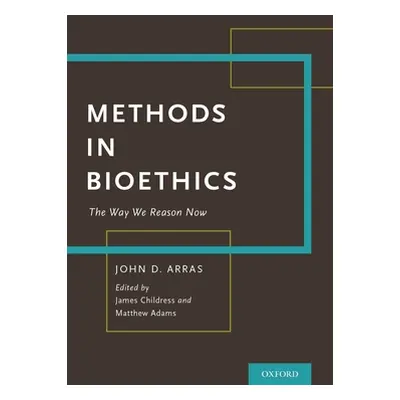 "Methods in Bioethics: The Way We Reason Now" - "" ("Arras John")(Pevná vazba)