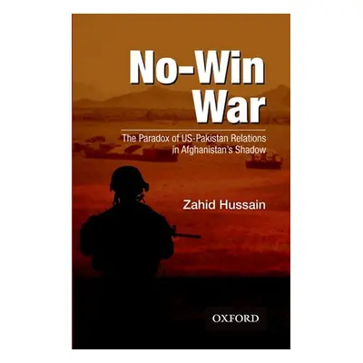 "No-Win War: The Paradox of Us-Pakistan Relations in Afghanistans Shadow" - "" ("Hussain Zahid")