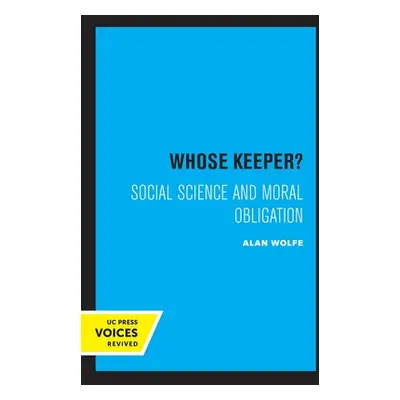 "Whose Keeper?: Social Science and Moral Obligation" - "" ("Wolfe Alan")(Paperback)